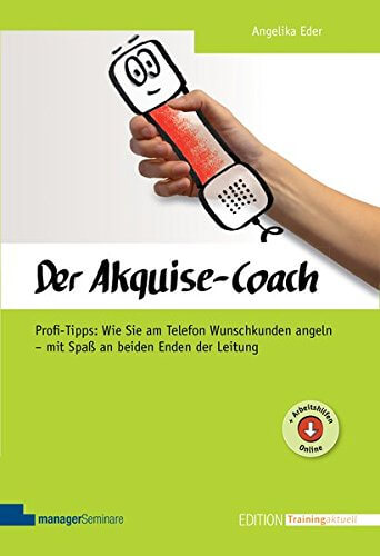 Neukunden akquirieren am Telefon: Das Buch - Der Akquise-Coach: Profi-Tipps: Wie Sie am Telefon Wunschkunden angeln - mit Spaß an beiden Enden der Leitung (Edition Training aktuell) - will zeigen, wie es besser klappt und Spaß macht (Amazon)