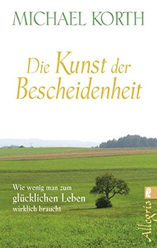 Bescheiden sein: Wie wenig man zum glücklichen Leben wirklich braucht | "Die Kunst der Bescheidenheit" von Michael Korth (Amazon)