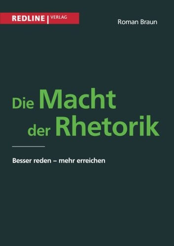 Buch: "Die Macht der Rhetorik: Besser reden - Mehr erreichen" von Roman Braun (Amazon)