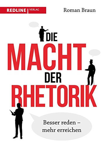 Buch: "Die Macht der Rhetorik: Besser reden – mehr erreichen" von Roman Braun (Amazon)