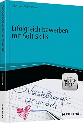 Über die Darstellung von Soft Skills im Lebenslauf in der Bewerbung: "Erfolgreich bewerben mit Soft Skills - inkl. Arbeitshilfen online" von Claus Peter Müller-Thurau (Amazon)