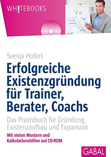 Erfolgreiche Existenzgründung für Trainer, Berater, Coachs: Das Praxisbuch für Gründung, Existenzaufbau und Expansion (Amazon)
