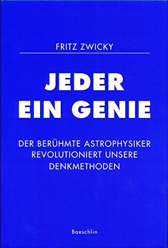 Buch: "Jeder ein Genie: Der berühmte Astrophysiker Fritz Zwicky revolutioniert unsere Denkmethode" (Amazon)