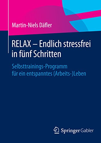 Buch zum Thema Stressbewältigung und Stressprävention im Unternehmen und Beruf: "RELAX – Endlich stressfrei in fünf Schritten: Selbsttrainings-Programm für ein entspanntes (Arbeits-)Leben" (Amazon, 3658071362)