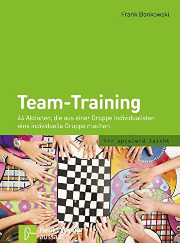 Buch: "Team-Training: 44 Aktionen, die aus einer Gruppe Individualisten eine individuelle Gruppe machen"