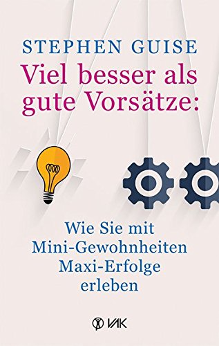 Buch: "Viel besser als gute Vorsätze: Wie Sie mit Mini-Gewohnheiten Maxi-Erfolge erleben" von Stephen Guise (Amazon, 3867311641)