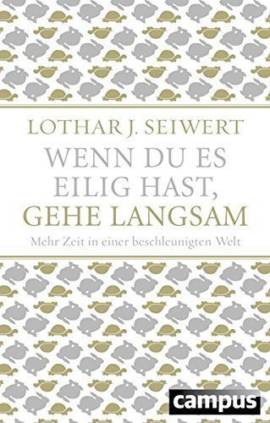 Wenn du es eilig hast, gehe langsam (Lothar J. Seiwert)