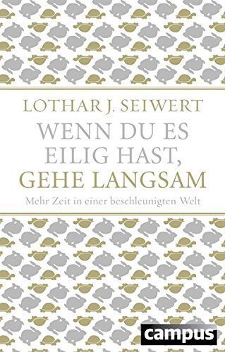 Ein Klassiker in Deutschland zum Thema Zeitmanagement: Lothar J. Seiwerts 'Wenn du es eilig hast, gehe langsam'