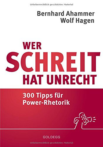 Schreien ist sicherlich kein adäquates rhetorisches Mittel :-) - Buch "Wer schreit, hat Unrecht: 300 Tipps für Power-Rhetorik" (Amazon)