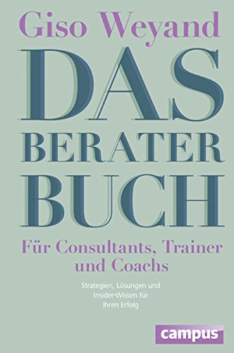 Das Berater-Buch - Für Consultants, Trainer und Coachs: Strategien, Lösungen und Insider-Wissen für Ihren Erfolg (Amazon)