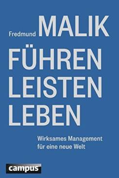 Fredmund Malik: Führen Leisten Leben - Wirksames Management für eine neue Welt