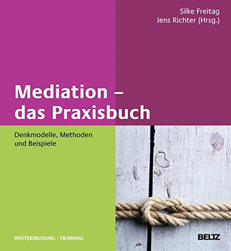 Mediation – das Praxisbuch: Denkmodelle, Methoden und Beispiele