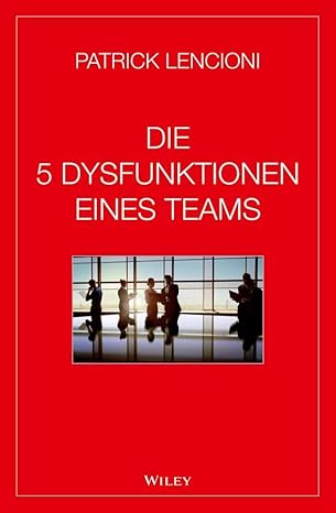 Buch über die Führung schwieriger Mitarbeiter und Teams: Die 5 Dysfunktionen eines Teams (Amazon)